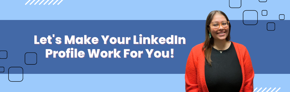 Let's Make Your LinkedIn Profile Work For You!