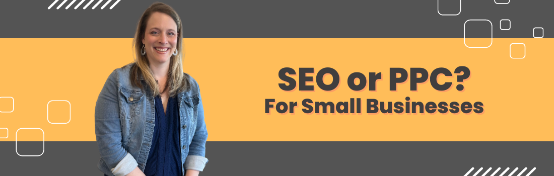 SEO or PPC: For Small Businesses