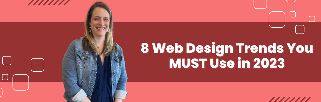 8 Web Design Trends You MUST Use in 2023